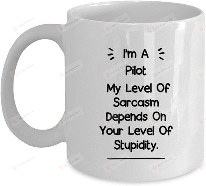 Birthday Funny Pilot Coffee Mug, Sarcasm Birthday Gifts For Men Women, Pilot Mug, Aviation Mug, Avgeek Mug, Pilot Life Mug, Pilot Gifts Idea, Ceramic Coffee Mug