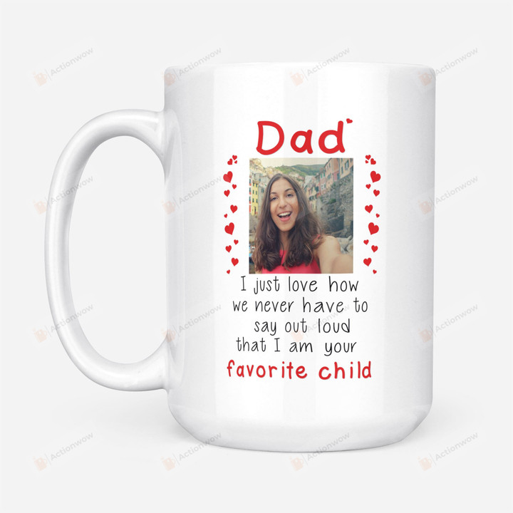 Personalized Coffee Mug Dad I Just Love How We Never White Mugs Ceramic Mug 11 Oz 15 Oz Coffee Mug Gift For Dad