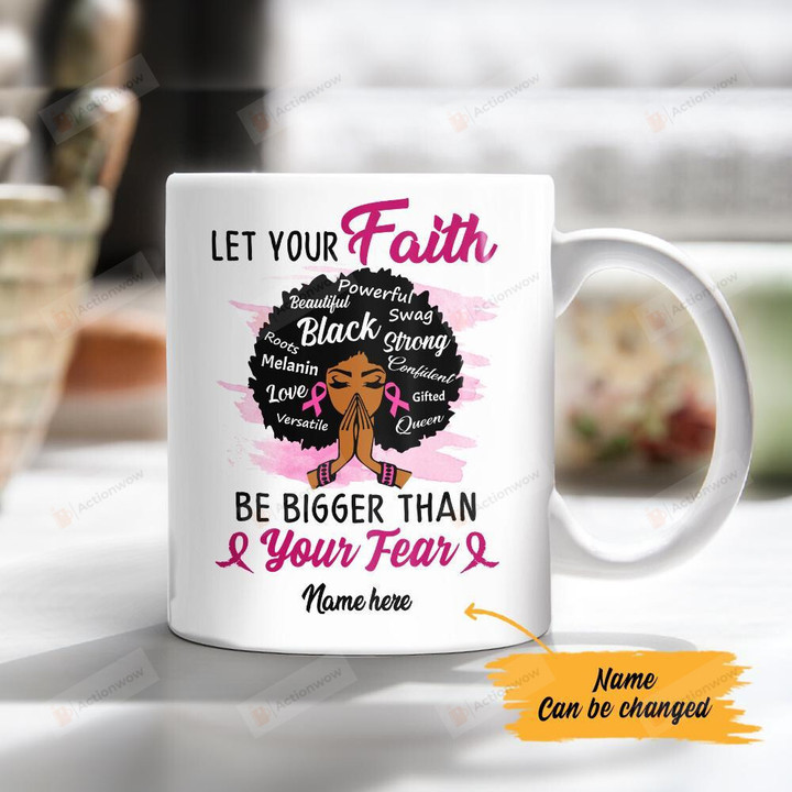 Personalized Black Girl Let Your Faith Be Bigger Than Your Fear Breast Cancer Faith Mug Gifts For Birthday, Anniversary Customized Name Ceramic Coffee Mug 11-15 Oz