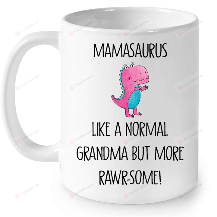 Dinosaur Mug Mamasaurus Like A Normal Grandma But More Rawr Some Mug Funny Coffee Mug Gifts for Grandma Best Mother's Day Mug Gifts for Grandma Birthday Gifts