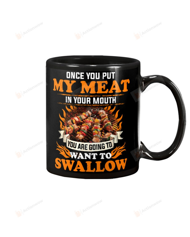 Once You Put My Meat In Your Mouth You're Going Swallow Mug Gifts For Him, Father's Day ,Birthday, Thanksgiving Anniversary Ceramic Coffee 11-15 Oz