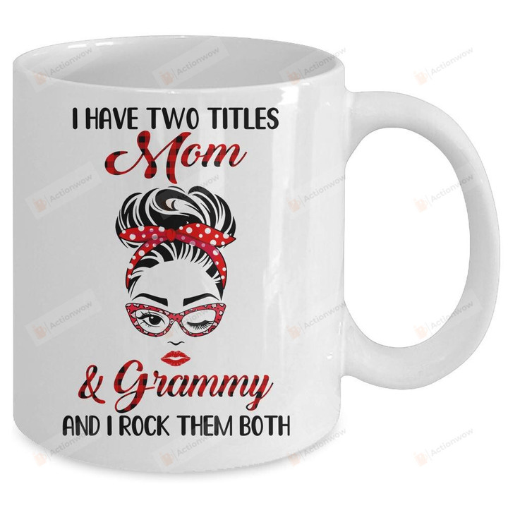 I Have Two Titles Mom And Grammy And I Rock Them Both Mug Gifts For Her, Mother's Day ,Birthday, Anniversary Ceramic Coffee  Mug 11-15 Oz