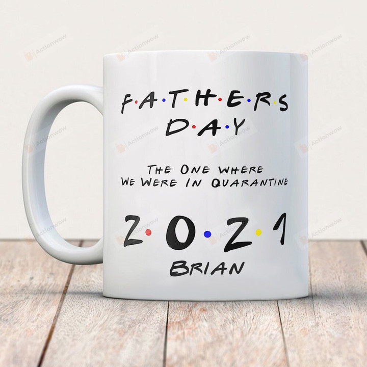 Father’s Day – The One Where We Were In Quarantine - 2021 – Funny Coffee Or Tea Mug – Perfect For Gifting Or Collecting