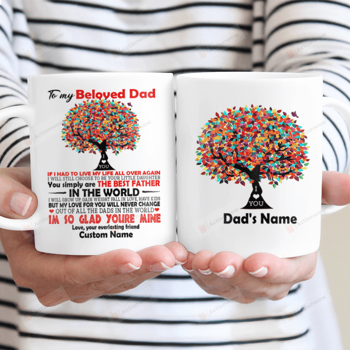 Personalized To My Beloved Dad If I Had To Live My Life All Over Again White Mug, Colorful Tree 11 Oz 15 Oz Mug, Best Gifts For Father's Day From Daughter To Dad
