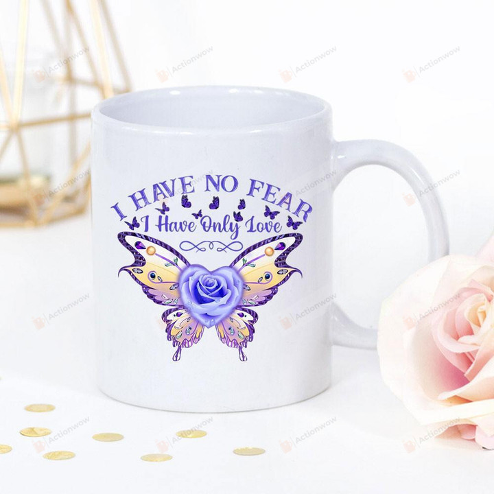 Flower Butterfly I Have No Fear I Have Only Love Purple Flower Great Gift Lover White Mug Gifts For Animal Lovers, Birthday, Anniversary Ceramic Coffee Mug 11-15 Oz