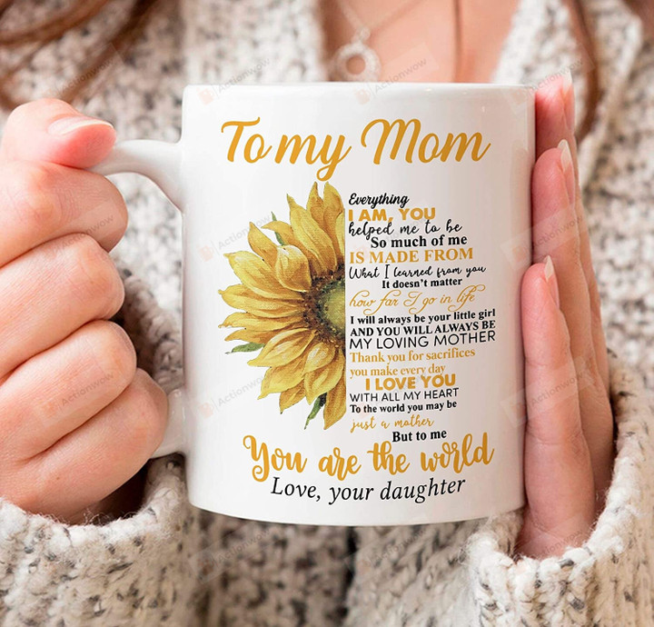 Customized To My Mom Mug, Sunflower Everything I Am You Helped Me To Be Mug, To Mom From Daughter Birthday Gifts Personalized Name Ceramic Coffee Mug