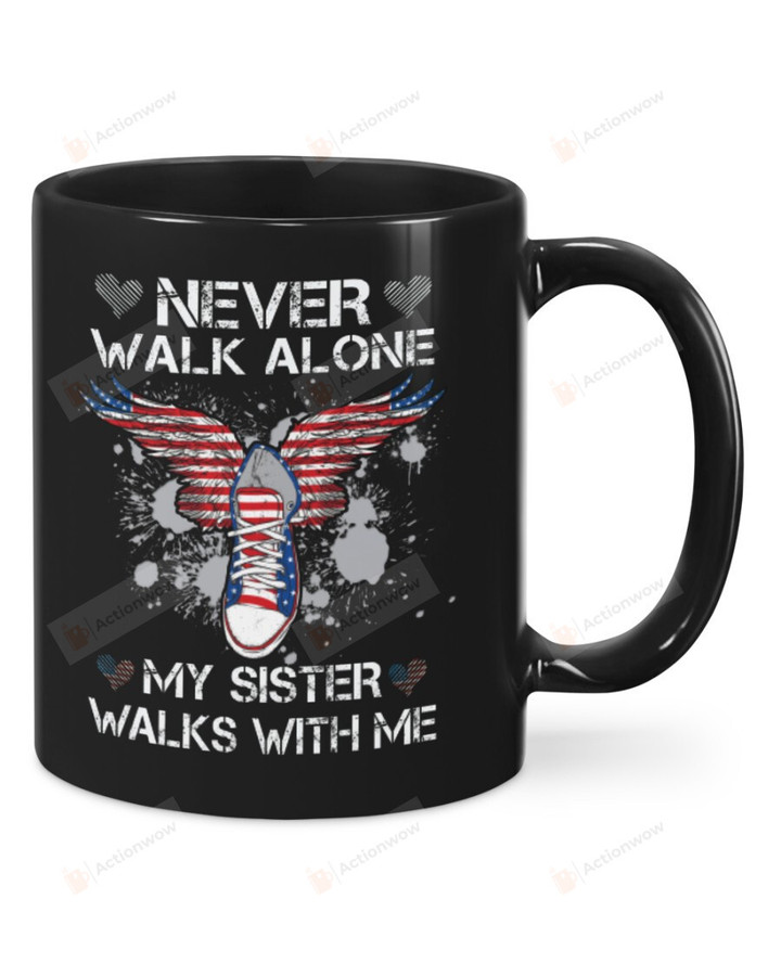 Never Walk Alone My Sister Walks With Me Mug Gifts For Birthday, Father's Day, Mother's Day, Anniversary Ceramic Coffee 11-15 Oz