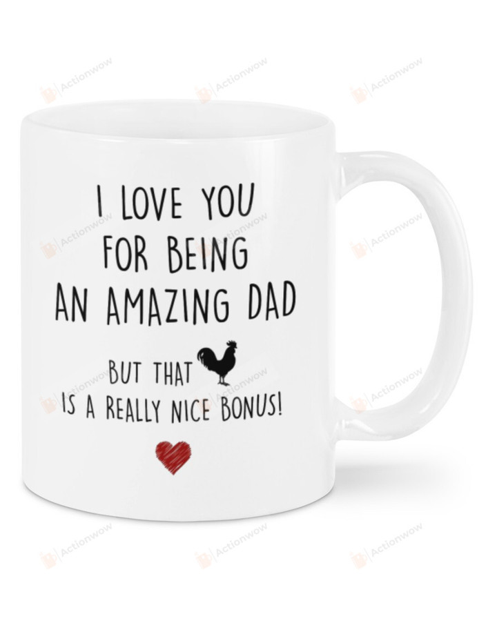 I Love You For Being An Amazing Dad But That Is A Really Nice Bonus Mug Gifts For Him, Father's Day ,Birthday, Anniversary Ceramic Changing Color Mug 11-15 Oz