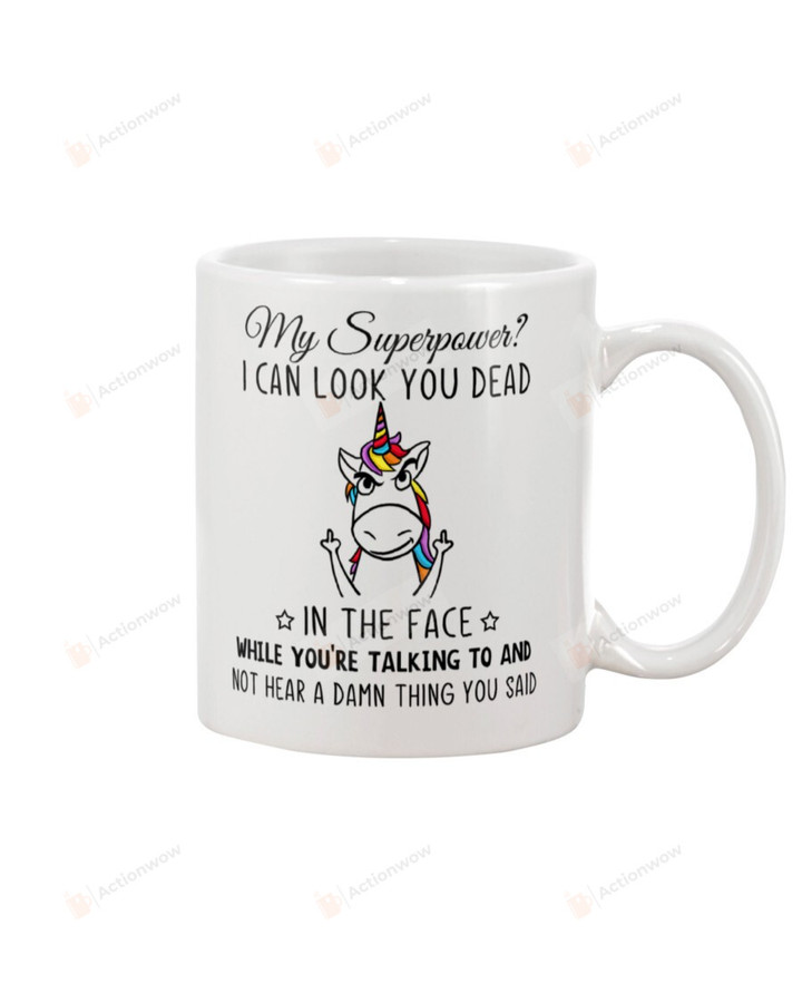 Unicorn My Superpower I Can Look You Dead In The Face While You're Talking To and Not Hear A Damn Thing You Said Mug Gifts For Animal Lovers, Birthday, Anniversary Ceramic Coffee Mug 11-15 Oz