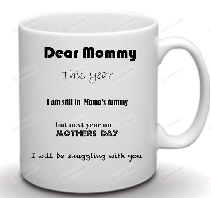 Personalized Dear Mommy This Year I Am Still In Mama's Tummy Mug Gifts For Her, Mother's Day ,Birthday, Anniversary Customized Name Ceramic Coffee  Mug 11-15 Oz