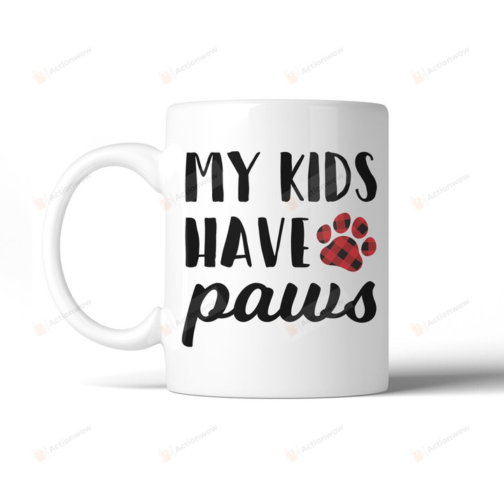 Funny Gifts to Dog Lover My Kids Have Paws Mug Coffee Mug Gifts for Dog Mom Best Mother's Day Gifts for Dog Lover Mug for Pet Owner Birthday Gifts