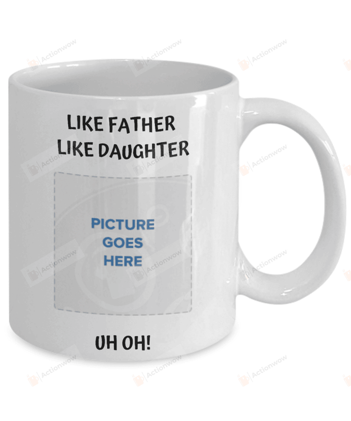 Personalized Like Father Like Daughter Coffee Mug | Funny Gift Cup From Daughter | Fathers Day Idea Gifts For Father's Day ,Birthday, Thanksgiving Anniversary Customized Ceramic Coffee 11-15 Oz