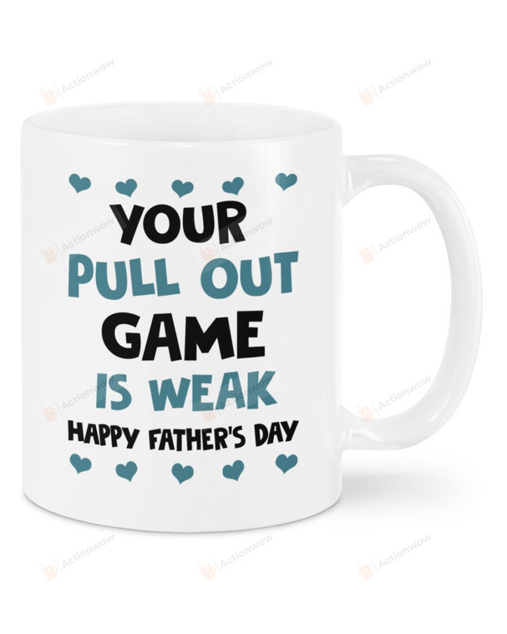 Your Pull Out Game Is Weak Happy Father's Day Mug Hearts Mug Best Gifts From Son And Daughter To Dad On Father's Day 11 Oz - 15 Oz Mug