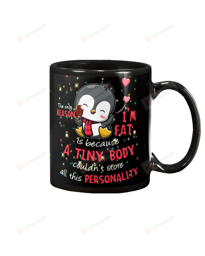 Penguin The Only Reason I Am Fat Is Because A Tiny Body Mug Gifts For Birthday, Thanksgiving Anniversary Ceramic Coffee 11-15 Oz