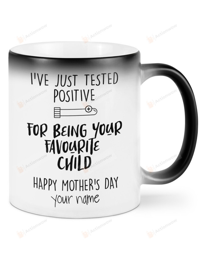 Personalized I've Just Tested Positive For Being Your Favorite Child Mug Gifts For Mom, Her, Mother's Day ,Birthday, Anniversary Customized Name Ceramic Changing Color Mug 11-15 Oz