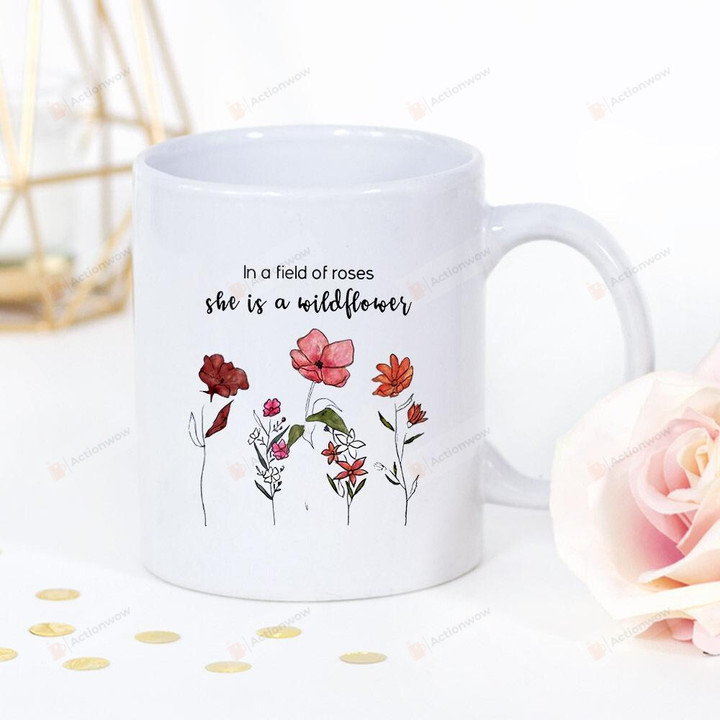 Wildflower In A Field Of Roses She Is A Wildflower Flowers Lovers Awesome White Mug Gifts For Birthday, Anniversary Ceramic Coffee Mug 11-15 Oz