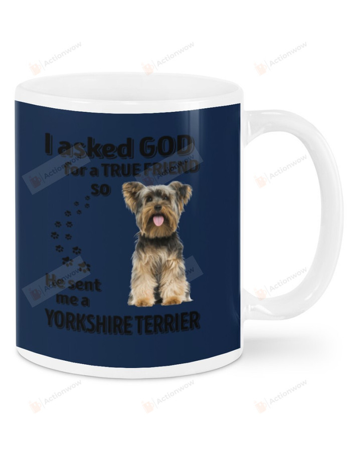 I Asked God For A True Friend Yorkshire Terrier White Mugs Ceramic Mug 11 Oz 15 Oz Coffee Mug, Great Gifts For Thanksgiving Birthday Christmas