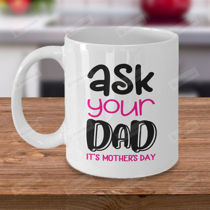 Funny Mugs, Ask Your Dad It's Mother's Day Coffee Mugs, Happy Mothers Day Mugs, Mothers Day Birthday Gifts For Mom Mother Wife, Ceramic Mugs For Women