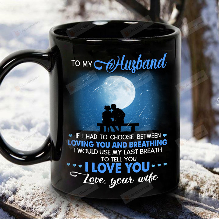 Personalized To My Husband Night Moon Mug If I Had To Choose Mug Gifts For Couple Lover , Husband, Boyfriend, Birthday, Anniversary Customized Name Ceramic Coffee Mug 11-15 Oz