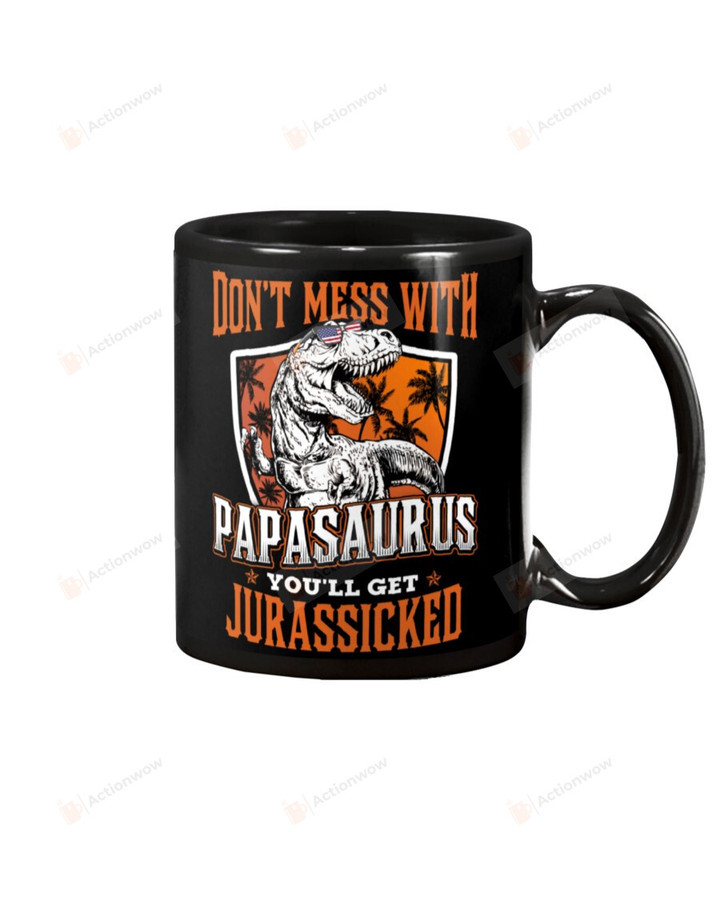 Don't Mess With Papasaurus U'll Jurassicked - For Dad Mug Gifts For Him, Father's Day ,Birthday, Thanksgiving Anniversary Ceramic Coffee 11-15 Oz