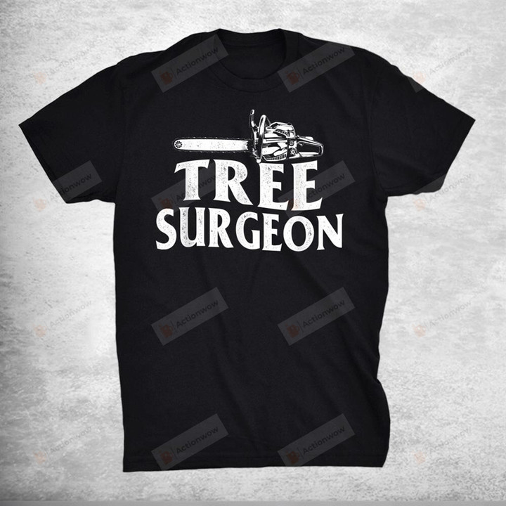 Tree Surgeon Arborist Lumberjack Wood Logger Tree Doctor T-Shirt