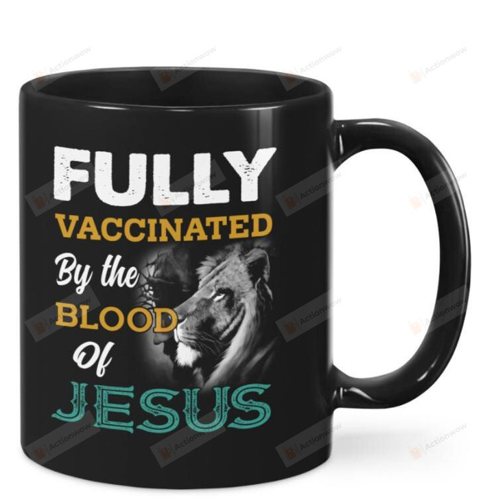 Fully Vaccinated By The Blood Of Jesus 11oz Mug, Religious Mug, Ceramic Mug Great Customized Gifts For Birthday Christmas 11oz 15oz Coffee Mug