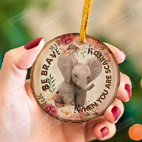 Elephant Be Brave When You Are Scared Ornament Holidays Christmas Decoration Gifts For Family Friends Animal Lover