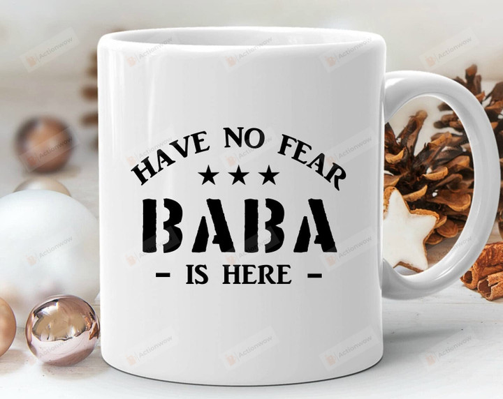 Have No Fear Baba Is Here Coffee Mug For Baba Gifts From Daughter Son Family Gifts Baba Mug Funny Mug For Birthday Christmas Thanksgiving Father's Day New Year