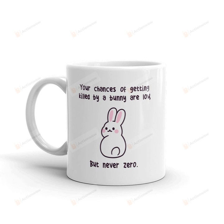 Cute Bunny Mug, Your Chances Of Getting Killed By A Bunny Are Low Gift For Bunny Lovers On Christmas , Thanksgiving, Birthday, 11-15 Oz Ceramic Mug