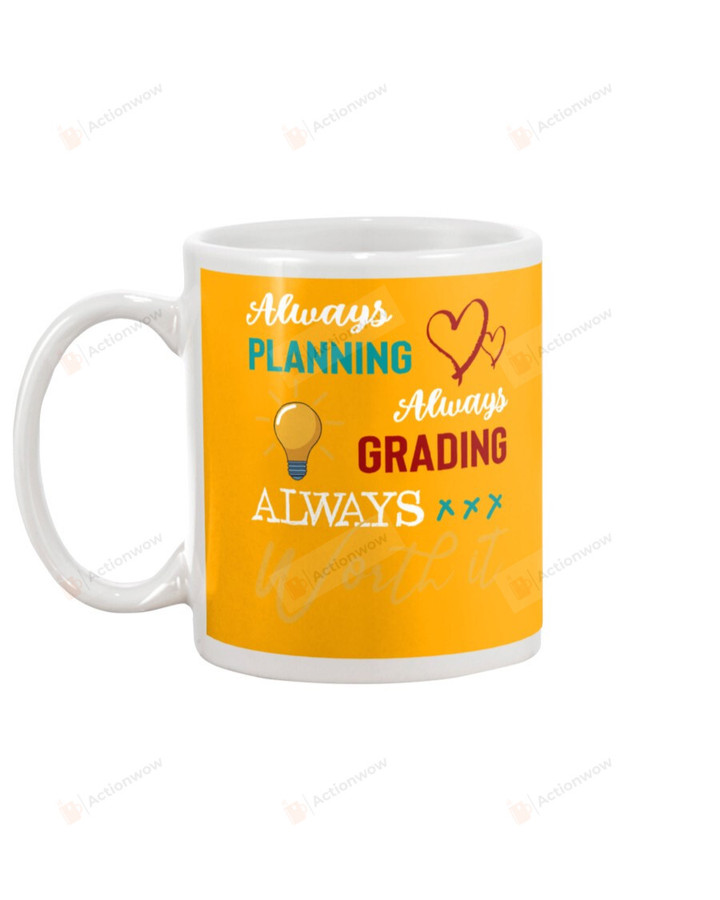 Always Planning Always Grading Always Worth It Mugs Ceramic Mug 11 Oz 15 Oz Coffee Mug