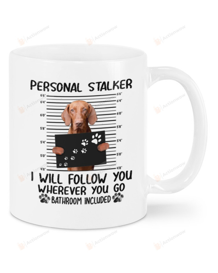 Vizsla Personal Stalker Ceramic Mug Great Customized Gifts For Birthday Christmas Thanksgiving 11 Oz 15 Oz Coffee Mug