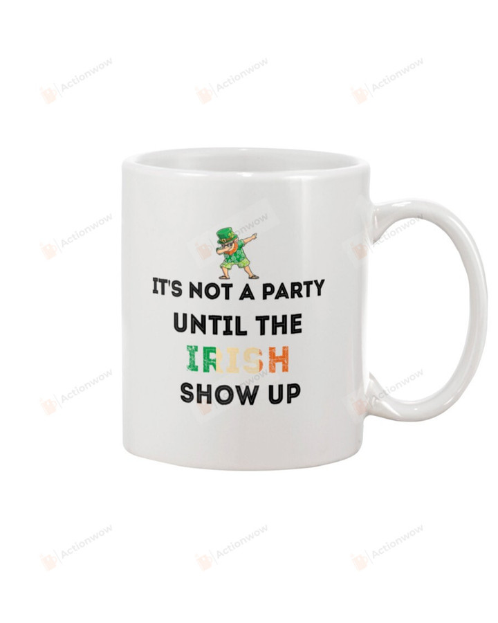 Leprechaun It's Not A Party Until The Irish Show Up Mug Happy Patrick's Day , Gifts For Birthday, Thanksgiving Anniversary Ceramic Coffee 11-15 Oz