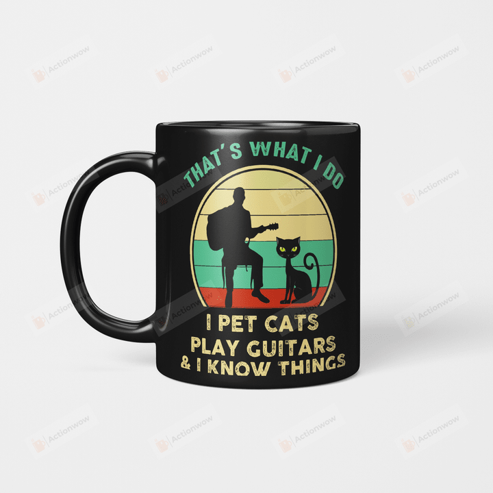 That’s What I Do I Pet Cats Play Guitars And I Know Things Vintage Funny Cat Mug Gifts For Birthday, Anniversary Ceramic Coffee 11-15 Oz