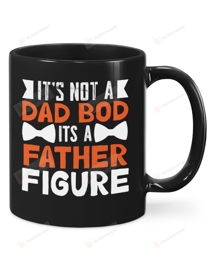 It's Not Dad Bod It's A Father Figure Black Mugs Ceramic Mug Perfect Gifts For Dad Father's Day 11 Oz 15 Oz Coffee Mug