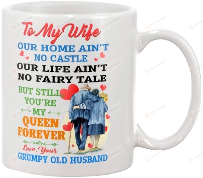 To My Wife Our Home Ain't No Castle Our Life Ain't No Fairy Tale But Till You're My Queen Forever coffee mug