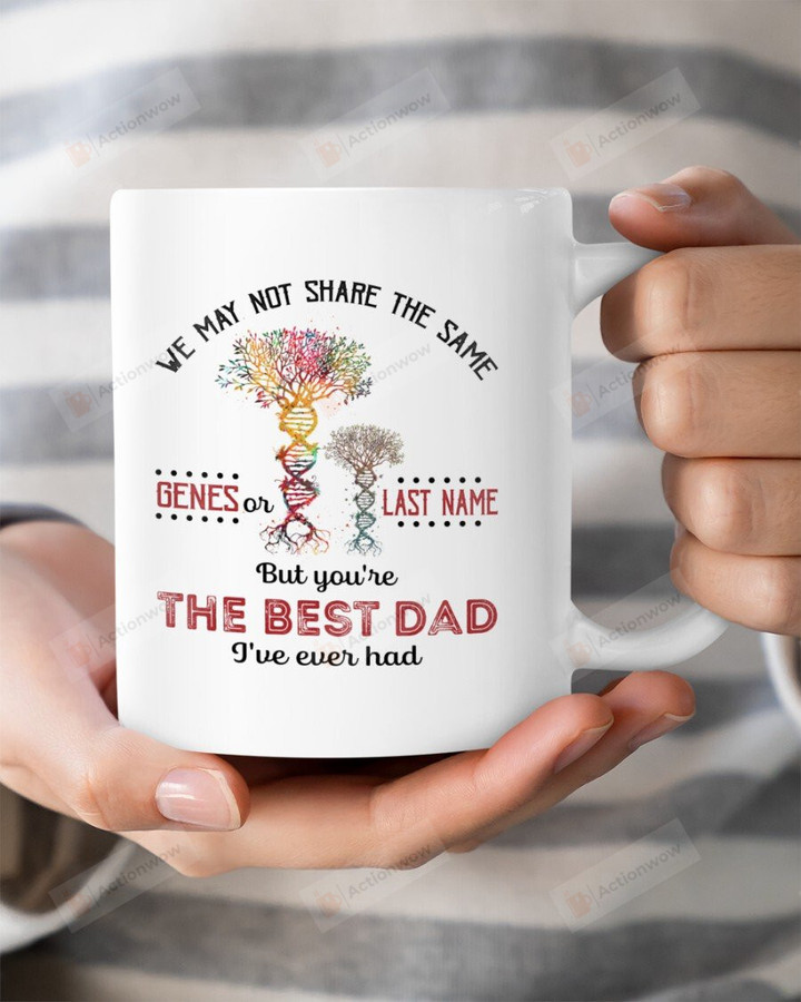 We May Not Share The Same Genes Or Last Name Tree Of Life White Mugs Ceramic Mug Best Gifts For Dad From Kids Father's Day 11 Oz 15 Oz Coffee Mug