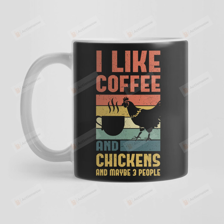 I Like Coffee And Chickens And Maybe 3 People, Funny Mug Gifts For Coffee Lover, Funny Mug For Chicken Lover, Mom, Dad On Mother's Day, Women's Day, Birthday, Anniversary Gifts