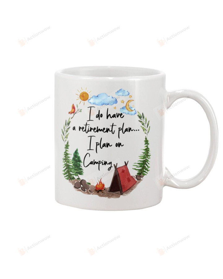 I Do Have A Retirement Plan I Plan On Camping Mug Gifts For Birthday, Father's Day, Mother's Day, Anniversary Ceramic Coffee 11-15 Oz
