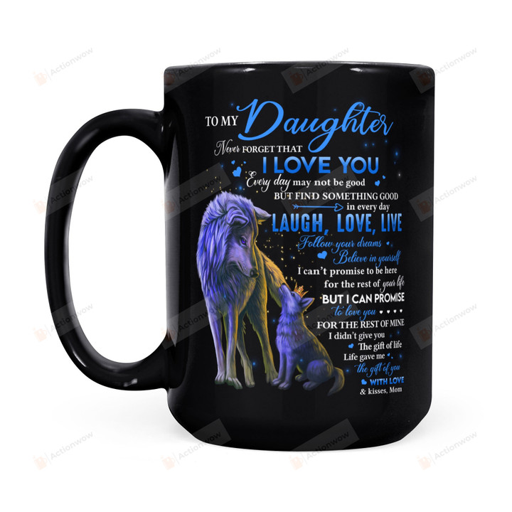 Personalized Wolf Mom To My Daughter Mug Never Forget That I Love You Every Day May Not Be Good But Find Word Something Good In Every Day Mug Gifts For Birthday, Anniversary Customized Name Ceramic Coffee Mug 11-15 Oz
