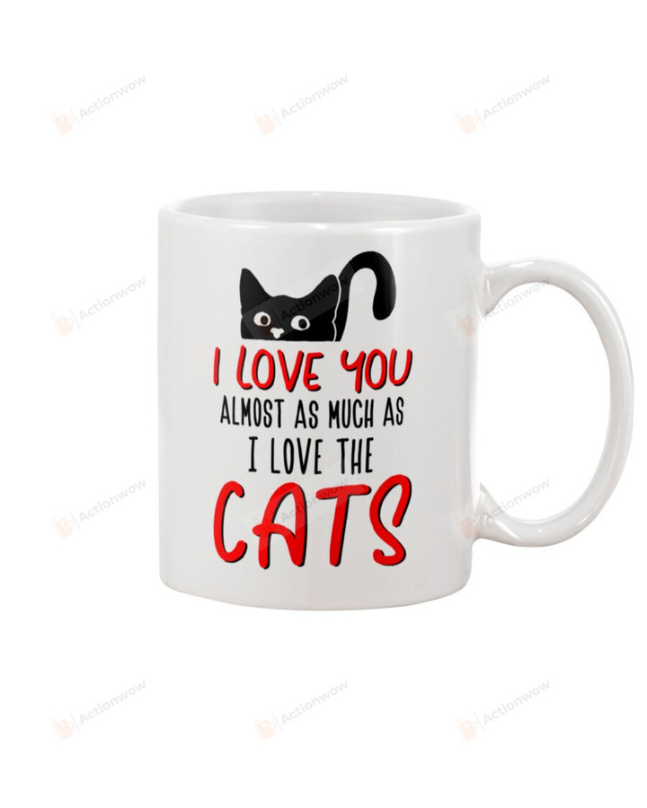 I Love You Almost As Much As Love The Cat Mug, Happy Valentine's Day Gifts For Couple Lover ,Birthday, Thanksgiving Anniversary Ceramic Coffee 11-15 Oz