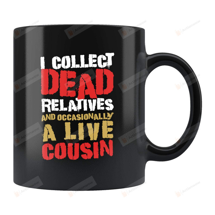 I Collect Dead Relatives And Occasionally A Live Cousin Ancestry Gifts Family Tree Mug Family Tree Gifts Historian Gifts Family History Mug Genealogist Gifts Genealogy Mug