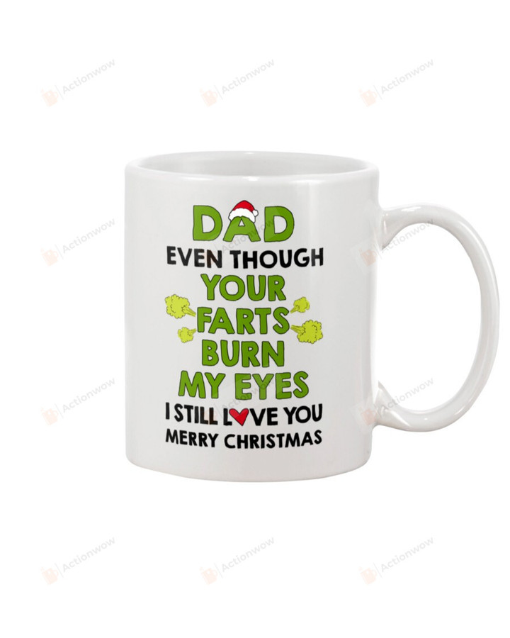 Dad Mug Merry Christmas Even Though Your Fart Burn My Eyes Funny Gifts White Mug Ceramic Mug