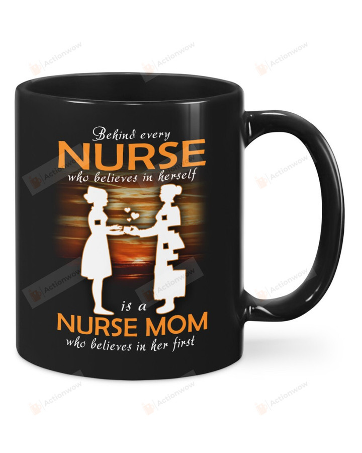 Behind Every Nurse Who Believes In Herself Is A Nurse Mom Mug Gifts For Mom, Her, Mother's Day ,Birthday, Anniversary Ceramic Changing Color Mug 11-15 Oz