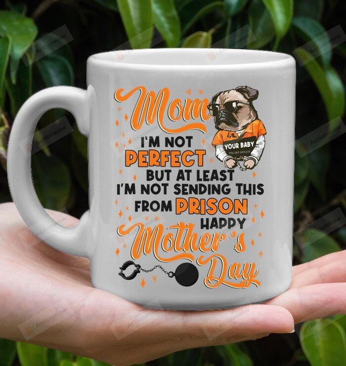 Funny Pug Mom I'm Not Perfect But At Least I'm Not Sending This From Prison Mug Gifts For Mom, Her, Mother's Day ,Birthday, Anniversary Ceramic Changing Color Mug 11-15 Oz