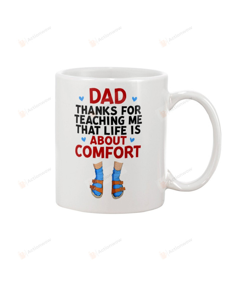 Dad Mug Thanks For Teaching Me That Life Is About Comfort Special For Christmas New Year Birthday Thanksgiving Father's day Coffee Mug Tea Mug
