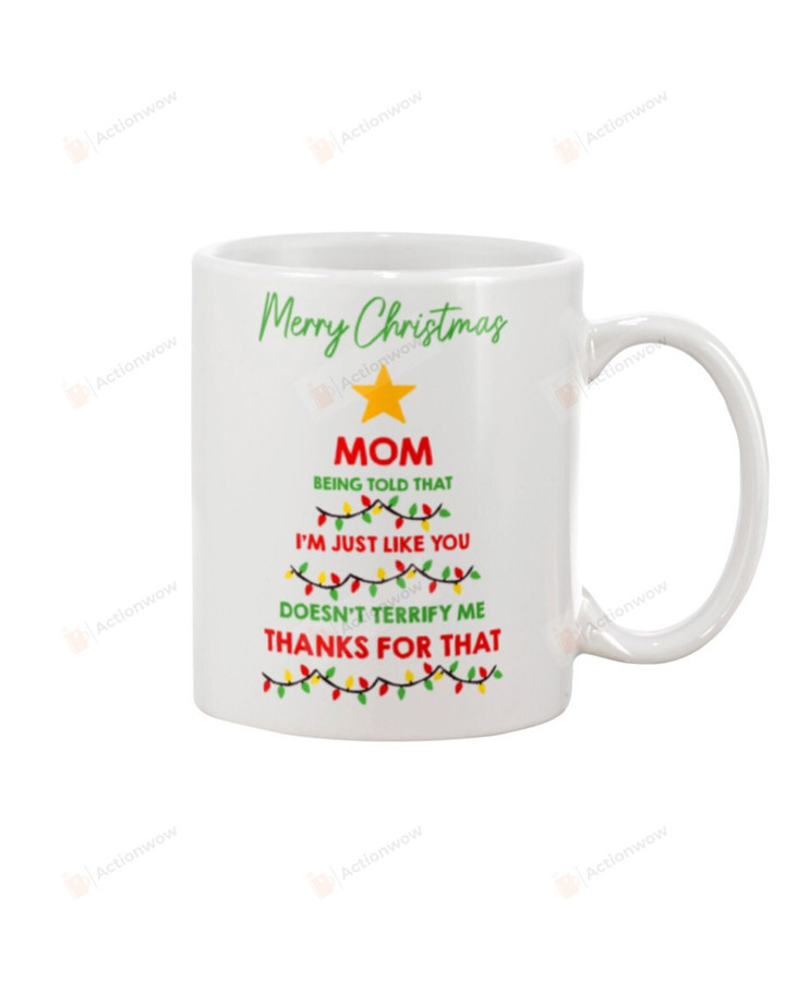Mom Mug Merry Christmas I'm Just Like You Doesn't Terrify Me Best Gifts White Mug Tea Mug