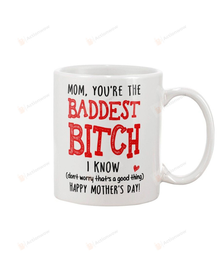 Mother Day Mug Mom Mug Happy Mother's Day You're The Baddest Bitch Mug, Gifts From Daughter Son To Mom Mother On Mother's Day Birthday Ceramic Coffee Mug 11Oz 15Oz