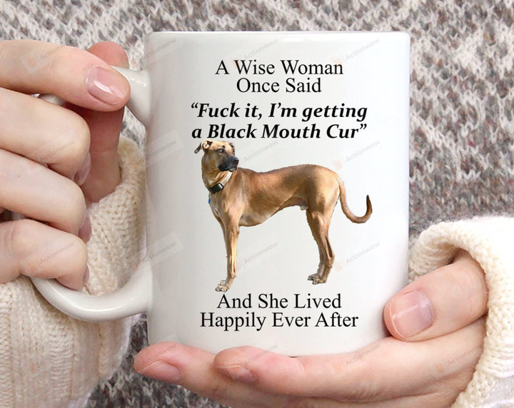 To Black Mouth Cur Gifts For Women A Wise Woman Once Said Mug Funny Cup To Whom Having Pets From Coworker Wife Daughter On Anniversary Party Festival Christmas (Multi 3)