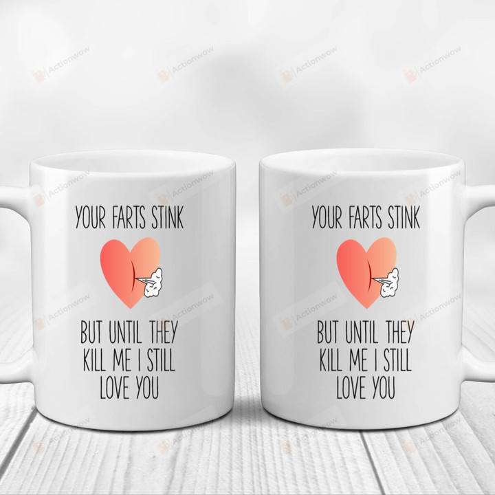Your Farts Stink But Until They Kill Me I Still Love You White Mugs, Farting Heart Mugs, Funny Valentine's Day 11 Oz 15 Oz Coffee Mug Gifts For Couple, Him Her/ Mr Mrs