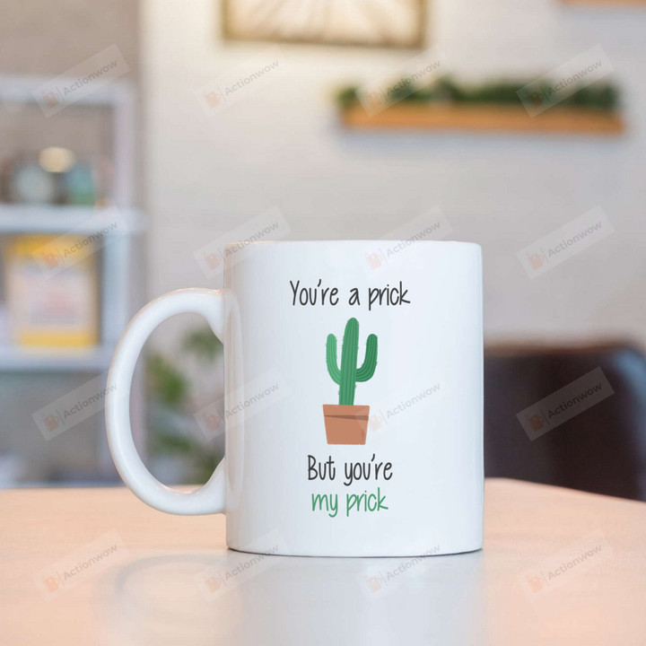 Cactus Mugs, You're A Prick But You're My Prick White Mugs, Funny Valentine's Day 11 Oz 15 Oz Coffee Mug Gifts For Couple, Boyfriend Girlfriend Husband Wife